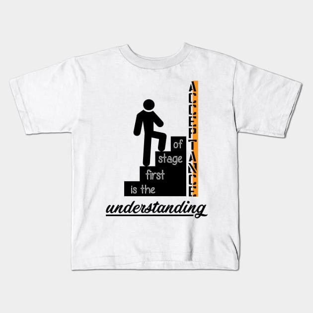 understanding is the first stage of acceptance Kids T-Shirt by worshiptee